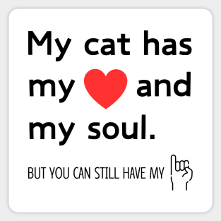 My cat has my heart and my soul - Funny Sticker